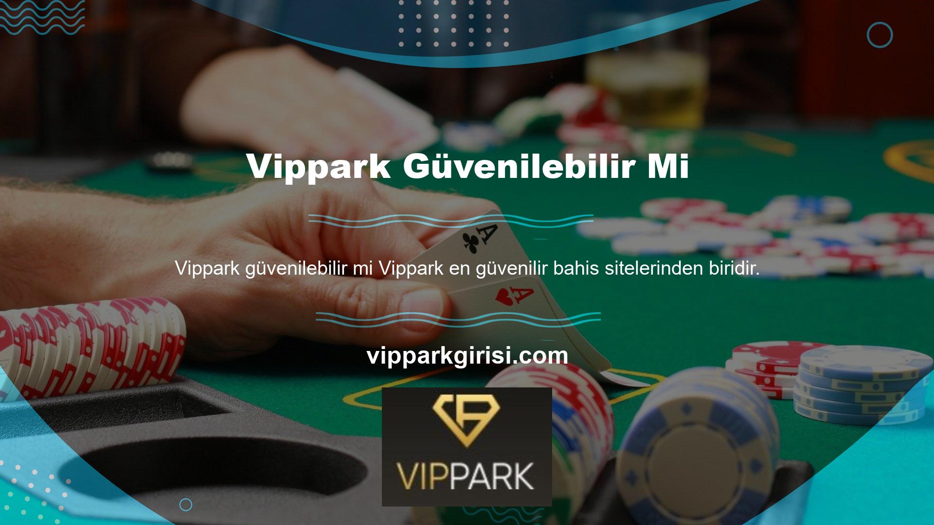 Bu nedenle Vippark Casino sitesi güvenilir bir sitedir