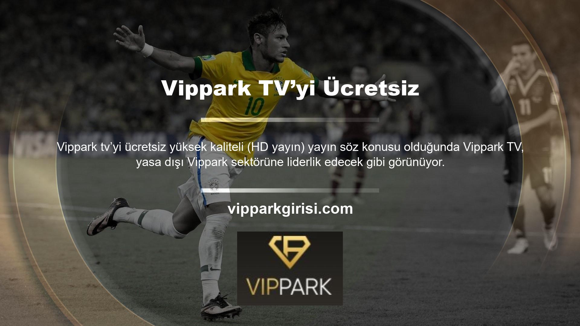 Çoğu şirket Vippark TV'nin kalitesiyle yarışamaz
