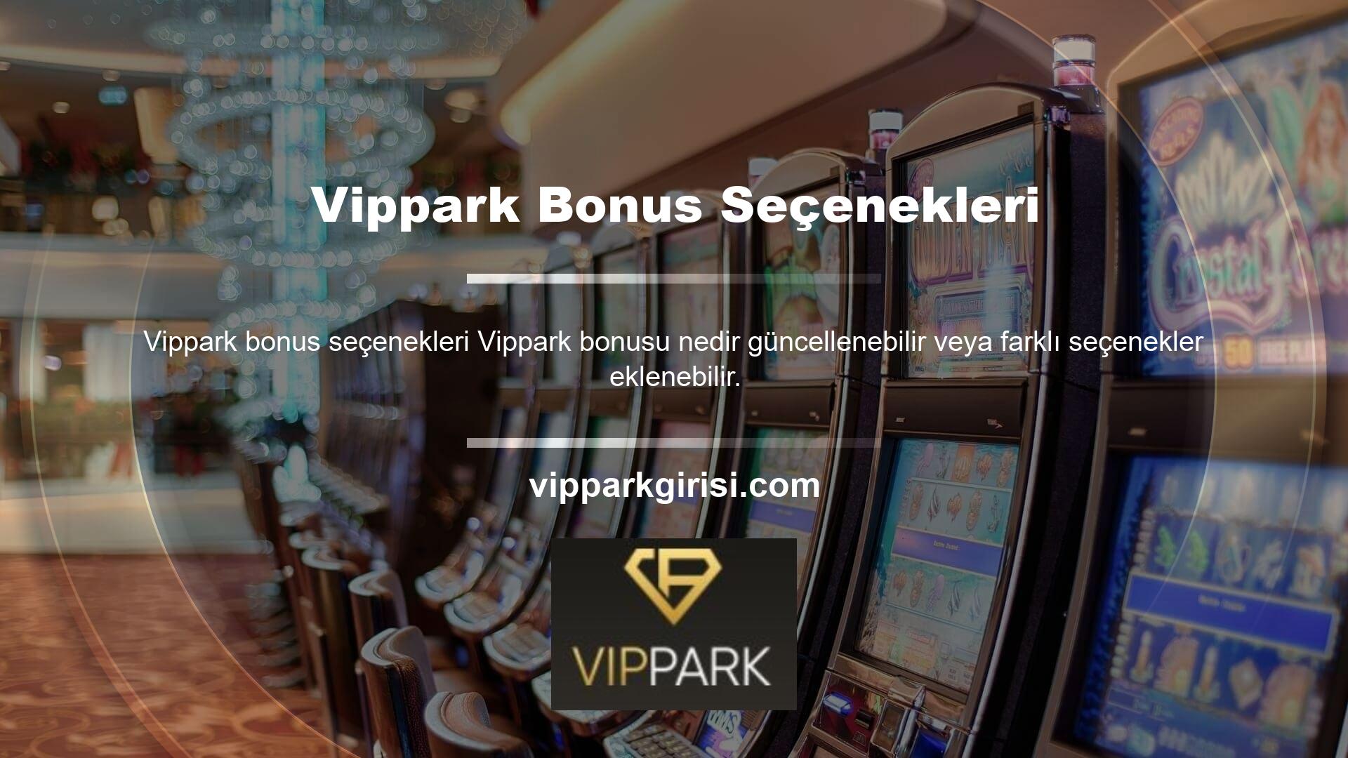 Bu durumda, Vippark bonuslarını araştırmak isteyebilirsiniz